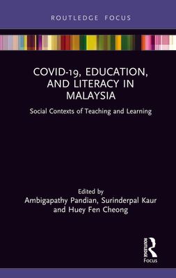 COVID-19, Education, and Literacy in Malaysia : Social Contexts of Teaching and Learning