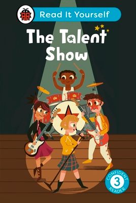 The Talent Show: Read It Yourself - Level 3 Confident Reader