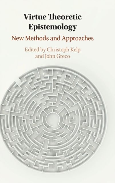 Virtue Theoretic Epistemology : New Methods and Approaches