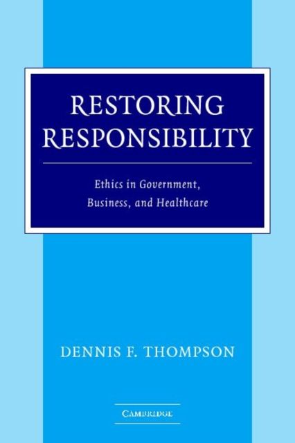 Restoring Responsibility : Ethics in Government, Business, and Healthcare