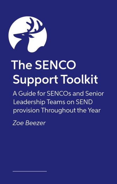 The SENCO Support Toolkit : A Guide for SENCOs and Senior Leadership Teams on SEND provision Throughout the Year