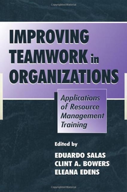 Improving Teamwork in Organizations : Applications of Resource Management Training