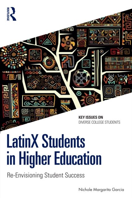 LatinX Students in Higher Education : Re-Envisioning Student Success
