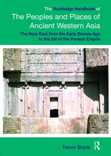 The Routledge Handbook of the Peoples and Places of Ancient Western Asia : The Near East from the Early Bronze Age to the fall of the Persian Empire