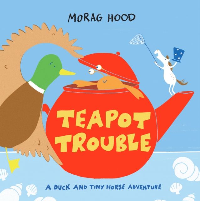 Teapot trouble : a duck and tiny horse adventure