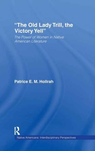 The Old Lady Trill, the Victory Yell : The Power of Women in Native American Literature