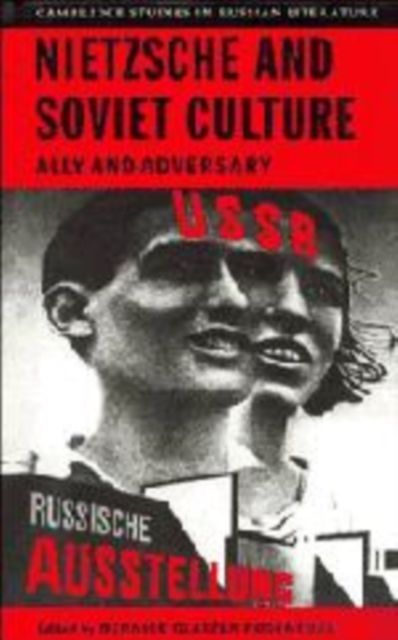 Nietzsche and Soviet Culture : Ally and Adversary