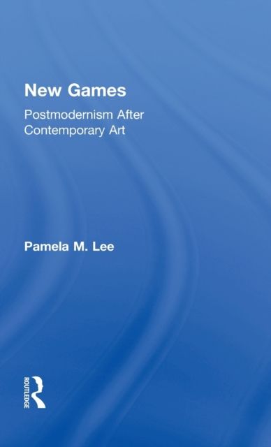 New Games : Postmodernism After Contemporary Art