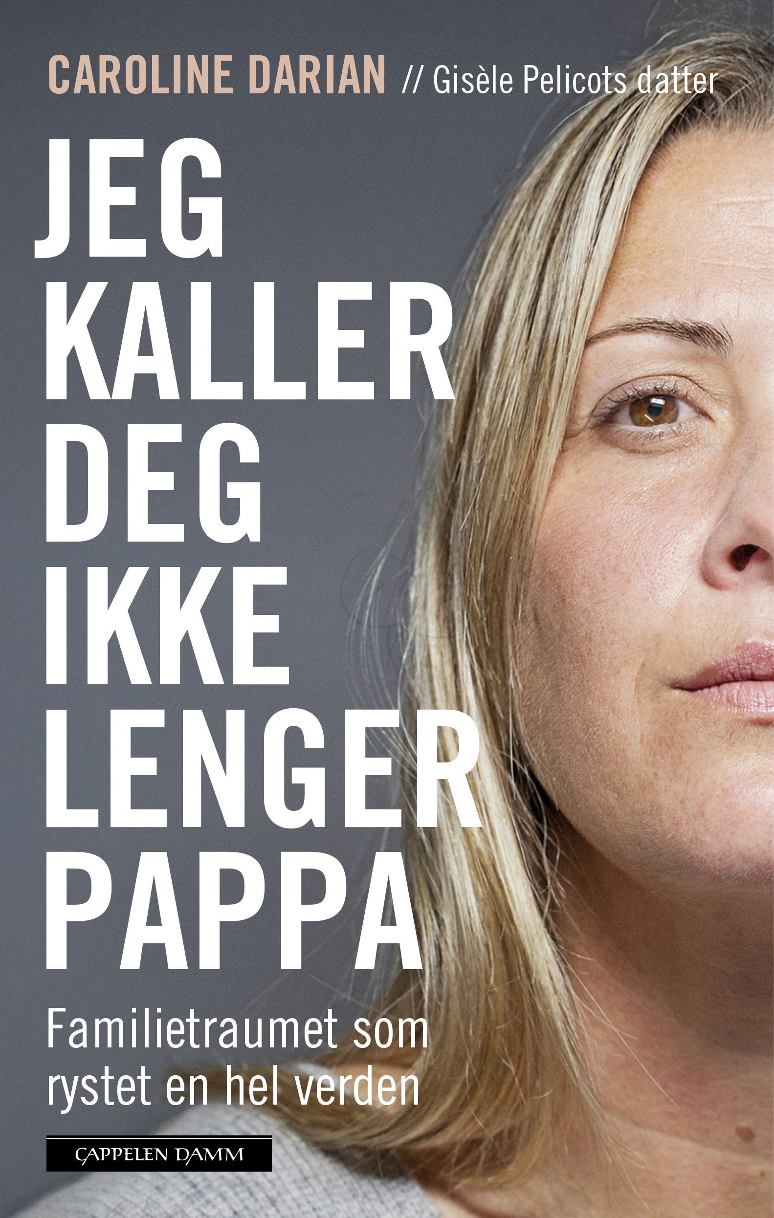 Jeg kaller deg ikke lenger pappa : familietraumet som rystet en hel verden