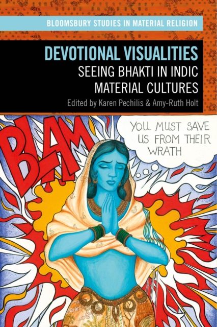 Devotional Visualities : Seeing Bhakti in Indic Material Cultures