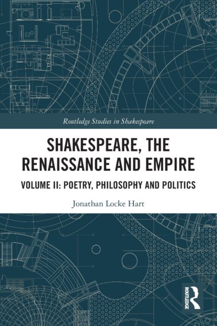Shakespeare, the Renaissance and Empire : Volume II: Poetry, Philosophy and Politics