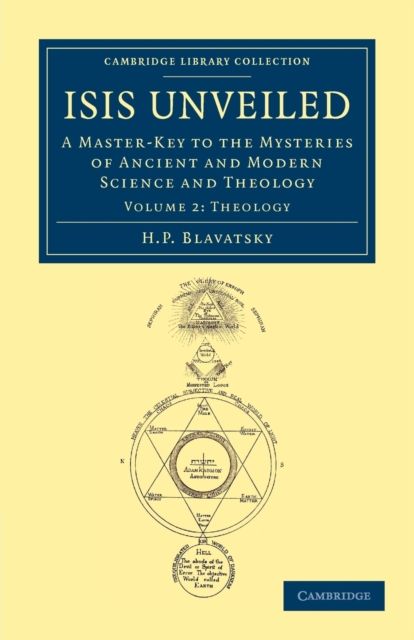 Isis Unveiled : A Master-Key to the Mysteries of Ancient and Modern Science and Theology