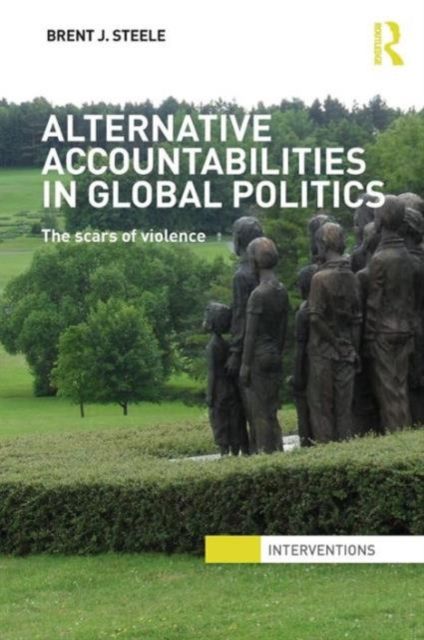 Alternative Accountabilities in Global Politics : The Scars of Violence
