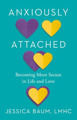 Anxiously Attached : Becoming More Secure in Life and Love