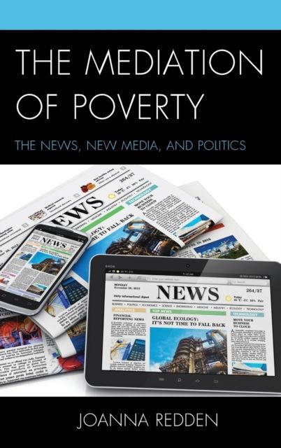 The Mediation of Poverty : The News, New Media, and Politics