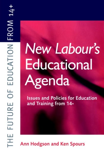 New Labour's New Educational Agenda: Issues and Policies for Education and Training at 14+