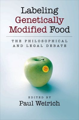 Labeling Genetically Modified Food : The Philosophical and Legal Debate