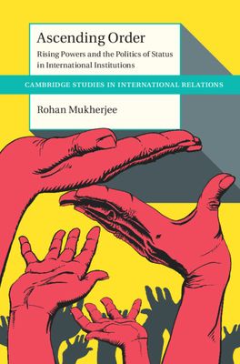 Ascending Order : Rising Powers and the Politics of Status in International Institutions