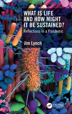 What Is Life and How Might It Be Sustained? : Reflections in a Pandemic
