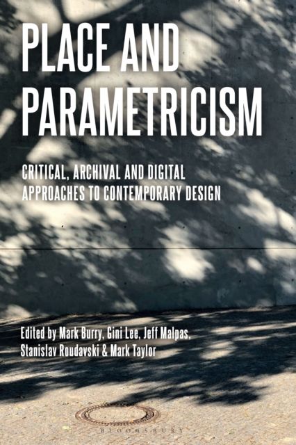Place and Parametricism : Critical, Archival and Digital Approaches to Contemporary Design