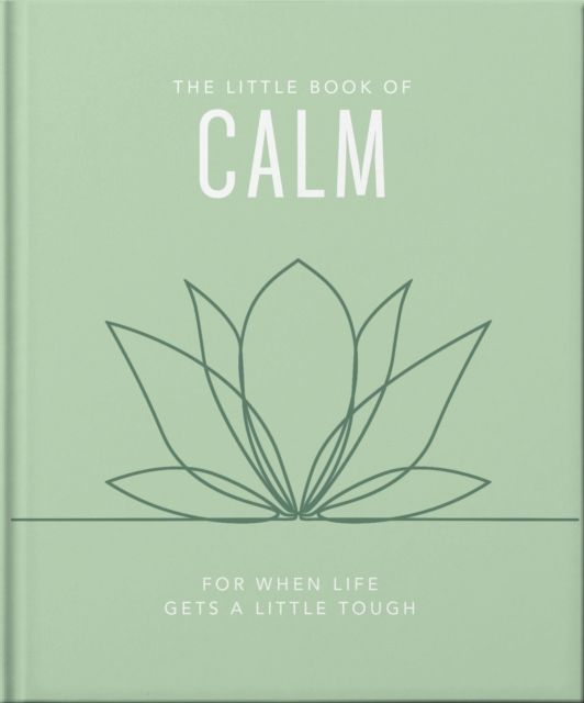 The Little Book of Calm : For When Life Gets a Little Tough