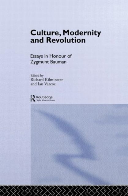 Culture, Modernity and Revolution : Essays in Honour of Zygmunt Bauman