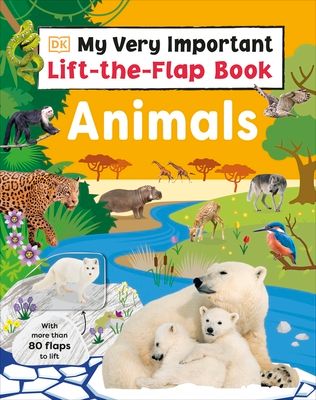 My Very Important Lift-the-Flap Book: Animals : With More Than 80 Flaps to Lift