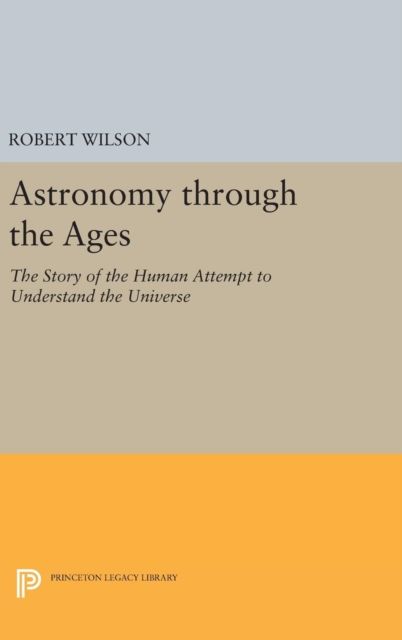 Astronomy through the Ages : The Story of the Human Attempt to Understand the Universe