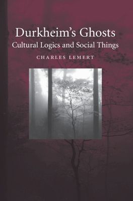Durkheim's Ghosts : Cultural Logics and Social Things