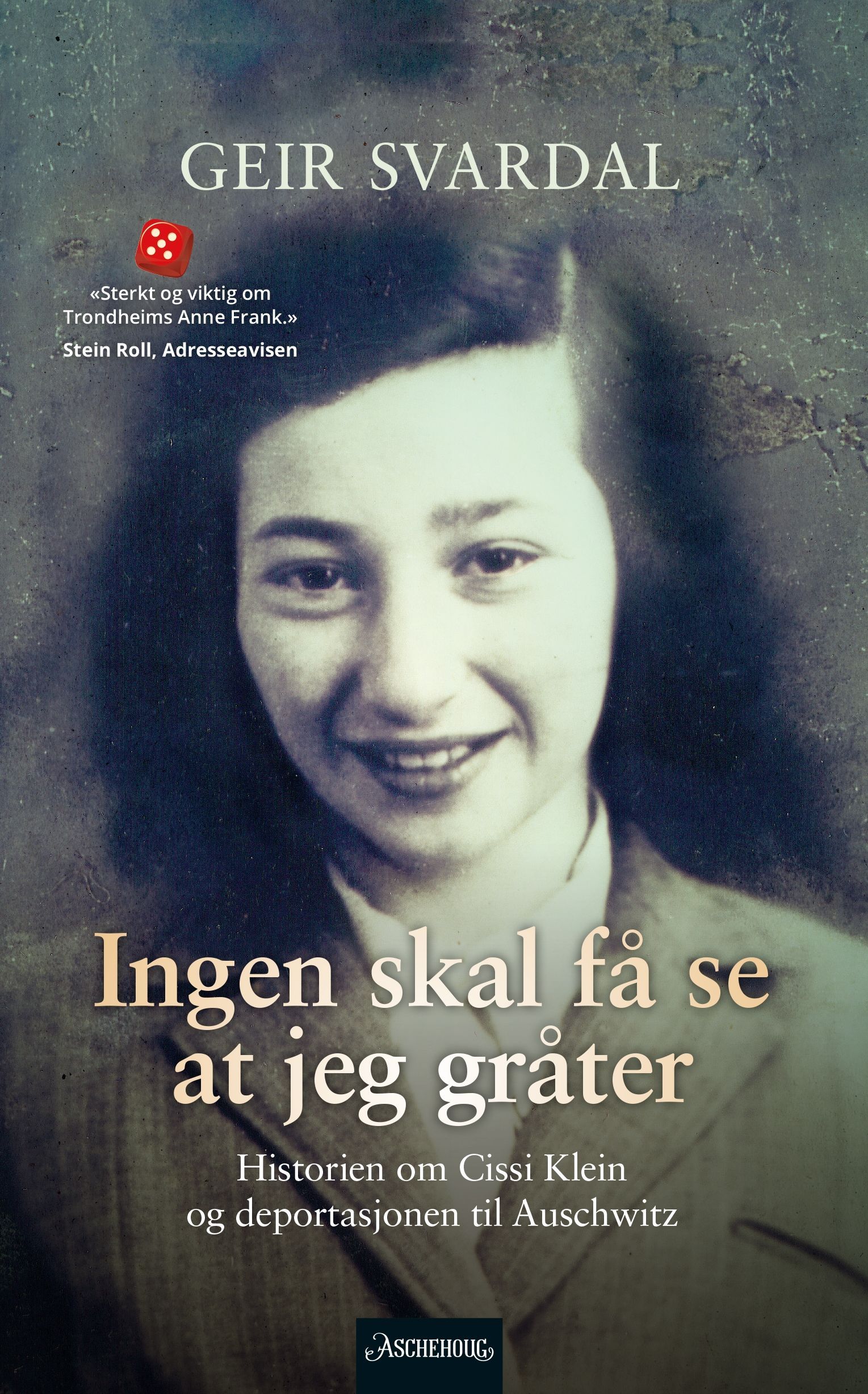 Ingen skal få se at jeg gråter : historien om Cissi Klein og deportasjonen til Auschwitz