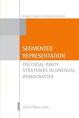 Segmented Representation : Political Party Strategies in Unequal Democracies