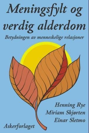 Meningsfylt og verdig alderdom : om betydningen av menneskelige relasjoner