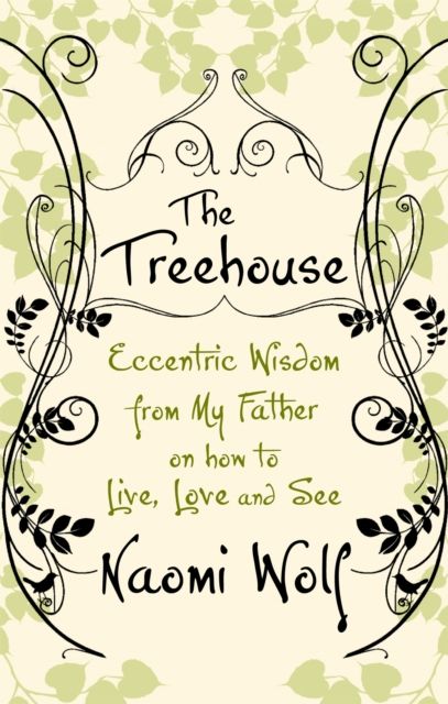 The Treehouse : Eccentric Wisdom on How to Live, Love and See