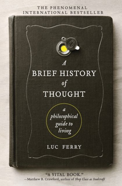 A Brief History of Thought : A Philosophical Guide to Living
