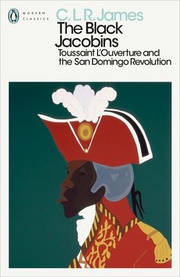 The black Jacobins : Toussaint L'Ouverture and the San Domingo revolution