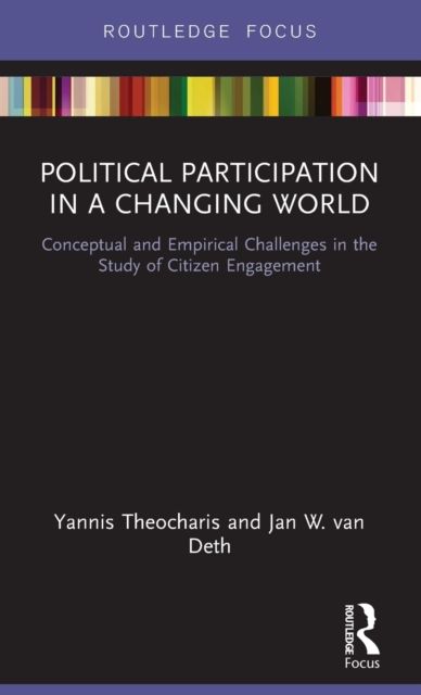 Political Participation in a Changing World : Conceptual and Empirical Challenges in the Study of Citizen Engagement