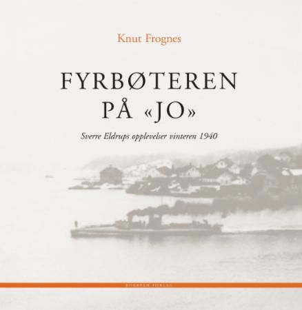 Fyrbøteren på "Jo" : Sverre Eldrups opplevelser vinteren 1940