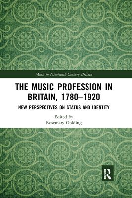 The Music Profession in Britain, 1780-1920 : New Perspectives on Status and Identity