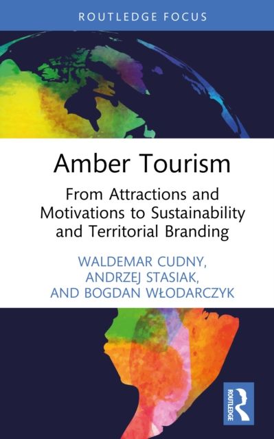 Amber Tourism : From Attractions and Motivations to Sustainability and Territorial Branding