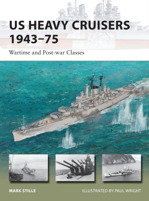 US Heavy Cruisers 1943–75 : Wartime and Post-war Classes