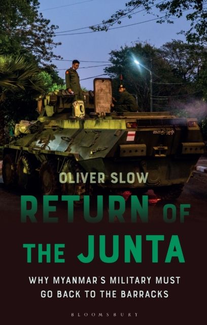 Return of the Junta : Why Myanmar’s Military Must Go Back to the Barracks