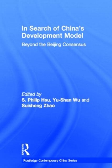 In Search of China's Development Model : Beyond the Beijing Consensus