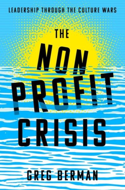 Forsidebilde av The Nonprofit Crisis : Leadership Through the Culture Wars