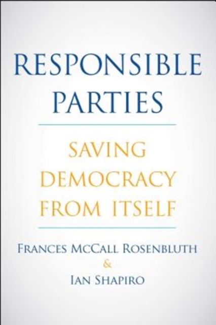 Responsible Parties : Saving Democracy from Itself