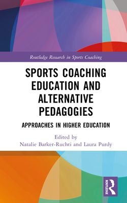 Sports Coaching Education and Alternative Pedagogies : Approaches in Higher Education