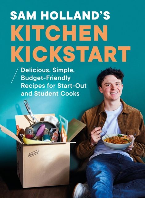 Sam Holland’s Kitchen Kickstart : Delicious, Simple, Budget-Friendly Recipes For Start-Out and Student Cooks