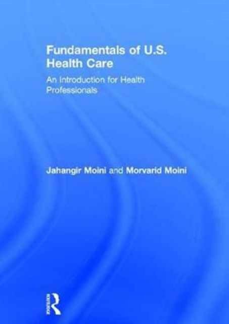 Fundamentals of U.S. Health Care : An Introduction for Health Professionals