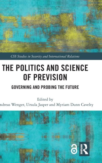 The Politics and Science of Prevision : Governing and Probing the Future