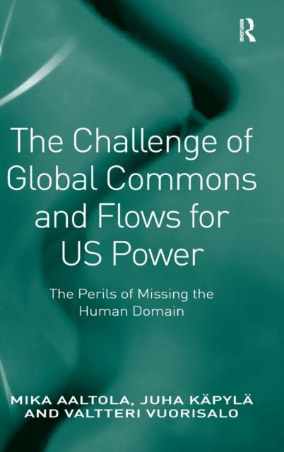 The Challenge of Global Commons and Flows for US Power : The Perils of Missing the Human Domain