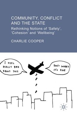 Community, Conflict and the State : Rethinking Notions of 'Safety', 'Cohesion' and 'Wellbeing'